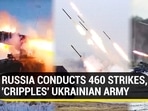 RUSSIA CONDUCTS 460 STRIKES, 'CRIPPLES' UKRAINIAN ARMY RUSSIA CONDUCTS 460 STRIKES, 'CRIPPLES' UKRAINIAN ARMY