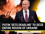 PUTIN 'SETS DEADLINE' TO SEIZE ENTIRE REGION OF UKRAINE
PUTIN 'SETS DEADLINE' TO SEIZE ENTIRE REGION OF UKRAINE