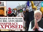 CANADA TO PUNJAB: THE BIG ANTI-MODI CONSPIRACY EXPOSED CANADA TO PUNJAB: THE BIG ANTI-MODI CONSPIRACY EXPOSED