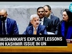 JAISHANKAR'S EXPLICIT LESSONS ON KASHMIR ISSUE IN UN