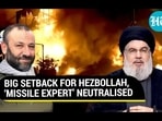 BIG SETBACK FOR HEZBOLLAH, 'MISSILE EXPERT' NEUTRALISED BIG SETBACK FOR HEZBOLLAH, 'MISSILE EXPERT' NEUTRALISED