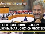 'BETTER SOLUTION IS...BCCI': JAISHANKAR JOKES ON UNSC SEAT