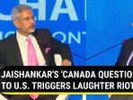 JAISHANKAR'S 'CANADA QUESTION' TO U.S. TRIGGERS LAUGHTER RIOT JAISHANKAR'S 'CANADA QUESTION' TO U.S. TRIGGERS LAUGHTER RIOT