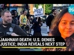 JAAHNAVI DEATH: U.S. DENIES JUSTICE; INDIA REVEALS NEXT STEP
