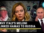 WHY ITALY'S MELONI LINKED HAMAS TO RUSSIA 