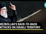 HEZBOLLAH'S BACK-TO-BACK ATTACKS ON ISRAELI TERRITORY HEZBOLLAH'S BACK-TO-BACK ATTACKS ON ISRAELI TERRITORY