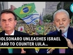 BOLSONARO UNLEASHES ISRAEL CARD TO COUNTER LULA…