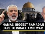 HAMAS' BIGGEST RAMADAN DARE TO ISRAEL AMID WAR

