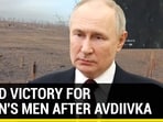 THIRD VICTORY FOR PUTIN'S MEN AFTER AVDIIVKA THIRD VICTORY FOR PUTIN'S MEN AFTER AVDIIVKA