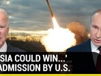 'RUSSIA COULD WIN...': BIG ADMISSION BY U.S. 'RUSSIA COULD WIN...': BIG ADMISSION BY U.S.