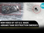 NEW VIDEO OF 1ST U.S.-MADE ABRAMS TANK DESTRUCTION EMERGES NEW VIDEO OF 1ST U.S.-MADE ABRAMS TANK DESTRUCTION EMERGES