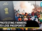 PROTESTING FARMERS TO LOSE PASSPORTS? PROTESTING FARMERS TO LOSE PASSPORTS?