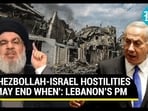 ‘HEZBOLLAH-ISRAEL HOSTILITIES MAY END WHEN': LEBANON’S PM ‘HEZBOLLAH-ISRAEL HOSTILITIES MAY END WHEN': LEBANON’S PM