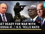 'GET READY FOR WAR WITH RUSSIA IF...': U.S. TELLS NATO 'GET READY FOR WAR WITH RUSSIA IF...': U.S. TELLS NATO
