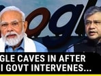 GOOGLE CAVES IN AFTER MODI GOVT INTERVENES... GOOGLE CAVES IN AFTER MODI GOVT INTERVENES...