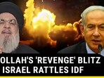 HEZBOLLAH'S 'REVENGE' BLITZ OVER ISRAEL RATTLES IDF HEZBOLLAH'S 'REVENGE' BLITZ OVER ISRAEL RATTLES IDF