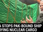 INDIA STOPS PAK-BOUND SHIP CARRYING NUCLEAR CARGO INDIA STOPS PAK-BOUND SHIP CARRYING NUCLEAR CARGO