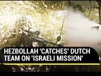 HEZBOLLAH 'CATCHES' DUTCH TEAM ON 'ISRAELI MISSION' HEZBOLLAH 'CATCHES' DUTCH TEAM ON 'ISRAELI MISSION'