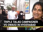 TRIPLE TALAQ CAMPAIGNER VS OWAISI IN HYDERABAD

