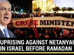 UPRISING AGAINST NETANYAHU IN ISRAEL BEFORE RAMADAN