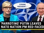 'PARROTING' PUTIN LEAVES NATO NATION PM RED-FACED 'PARROTING' PUTIN LEAVES NATO NATION PM RED-FACED