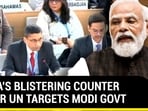 INDIA'S BLISTERING COUNTER AFTER UN TARGETS MODI GOVT INDIA'S BLISTERING COUNTER AFTER UN TARGETS MODI GOVT