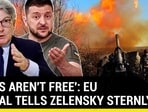 'BOMBS AREN'T FREE': EU OFFICIAL TELLS ZELENSKY STERNLY 'BOMBS AREN'T FREE': EU OFFICIAL TELLS ZELENSKY STERNLY