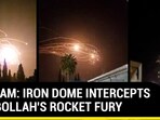 ON CAM: IRON DOME INTERCEPTS HEZBOLLAH'S ROCKET FURY ON CAM: IRON DOME INTERCEPTS HEZBOLLAH'S ROCKET FURY