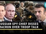 RUSSIAN SPY CHIEF DISSES MACRON OVER TROOP TALK RUSSIAN SPY CHIEF DISSES MACRON OVER TROOP TALK