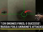 '139 DRONES FIRED, 0 SUCCESS': RUSSIA FOILS UKRAINE'S ATTACKS '139 DRONES FIRED, 0 SUCCESS': RUSSIA FOILS UKRAINE'S ATTACKS