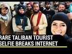 RARE TALIBAN TOURIST SELFIE BREAKS INTERNET RARE TALIBAN TOURIST SELFIE BREAKS INTERNET