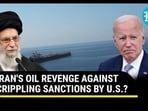 IRAN'S OIL REVENGE AGAINST CRIPPLING SANCTIONS BY U.S.?