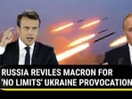 RUSSIA REVILES MACRON FOR 'NO LIMITS' UKRAINE PROVOCATION RUSSIA REVILES MACRON FOR 'NO LIMITS' UKRAINE PROVOCATION