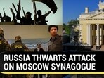 RUSSIA THWARTS ATTACK ON MOSCOW SYNAGOGUE