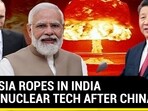 RUSSIA ROPES IN INDIA FOR NUCLEAR TECH AFTER CHINA