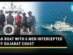 PAK BOAT WITH 6 MEN INTERCEPTED OFF GUJARAT COAST PAK BOAT WITH 6 MEN INTERCEPTED OFF GUJARAT COAST