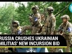 RUSSIA CRUSHES UKRAINIAN MILITIAS' NEW INCURSION BID RUSSIA CRUSHES UKRAINIAN MILITIAS' NEW INCURSION BID