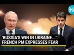 'RUSSIA'S WIN IN UKRAINE...': FRENCH PM EXPRESSES FEAR 'RUSSIA'S WIN IN UKRAINE...': FRENCH PM EXPRESSES FEAR