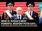 WHAT IS RUSSIA'S MOST POWERFUL WEAPON? PUTIN SAYS... WHAT IS RUSSIA'S MOST POWERFUL WEAPON? PUTIN SAYS...