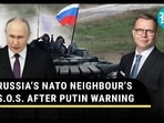 RUSSIA’S NATO NEIGHBOUR’S S.O.S. AFTER PUTIN WARNING RUSSIA’S NATO NEIGHBOUR’S S.O.S. AFTER PUTIN WARNING