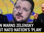 PUTIN WARNS ZELENSKY ABOUT NATO NATION'S 'PLAN' PUTIN WARNS ZELENSKY ABOUT NATO NATION'S 'PLAN'