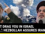 'WON'T DRAG YOU IN ISRAEL WAR...': HEZBOLLAH ASSURES IRAN 'WON'T DRAG YOU IN ISRAEL WAR...': HEZBOLLAH ASSURES IRAN
