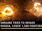 UKRAINE TRIES TO INVADE RUSSIA, 'LOSES' 1,500 FIGHTERS UKRAINE TRIES TO INVADE RUSSIA, 'LOSES' 1,500 FIGHTERS