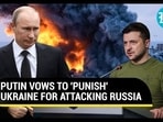 PUTIN VOWS TO 'PUNISH' UKRAINE FOR ATTACKING RUSSIA PUTIN VOWS TO 'PUNISH' UKRAINE FOR ATTACKING RUSSIA