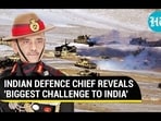 INDIAN DEFENCE CHIEF REVEALS 'BIGGEST CHALLENGE TO INDIA'