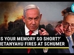 ‘IS YOUR MEMORY SO SHORT?’ NETANYAHU FIRES AT SCHUMER ‘IS YOUR MEMORY SO SHORT?’ NETANYAHU FIRES AT SCHUMER