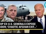TOP EX-U.S. GENERALS EXPOSE BIDEN; 'CHAOTIC AFGHAN EXIT...'