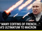 'MANY MANY COFFINS OF FRENCH...': RUSSIA'S ULTIMATUM TO MACRON 'MANY MANY COFFINS OF FRENCH...': RUSSIA'S ULTIMATUM TO MACRON