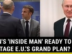 PUTIN'S 'INSIDE MAN' READY TO SABOTAGE E.U.'S GRAND PLAN? PUTIN'S 'INSIDE MAN' READY TO SABOTAGE E.U.'S GRAND PLAN?