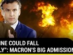"UKRAINE COULD FALL QUICKLY": MACRON'S BIG ADMISSION "UKRAINE COULD FALL QUICKLY": MACRON'S BIG ADMISSION
